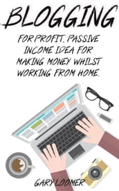 Blogging for Profit, Passive Income Idea for Making Money Whilst Working from Home