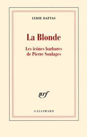 La Blonde. Les icônes barbares de Pierre Soulages