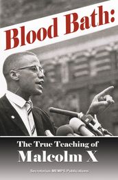 Blood Bath: The True Teaching of Malcolm X