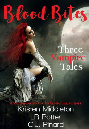 Blood Bites: Three Vampire Tales - C.J. Pinard - Kristen Middleton - LR Potter