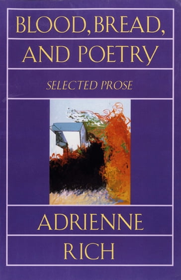 Blood, Bread, and Poetry: Selected Prose 1979-1985 - Adrienne Rich
