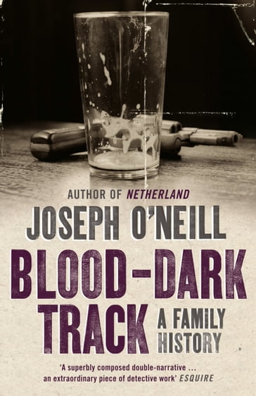 Blood-Dark Track: A Family History - Joseph ONeill