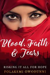Blood, Faith & Tears: Risking it all for hope