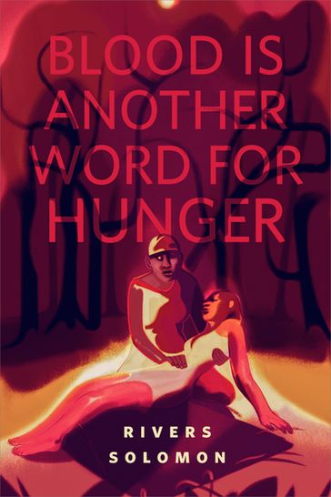 Blood Is Another Word for Hunger - Rivers Solomon