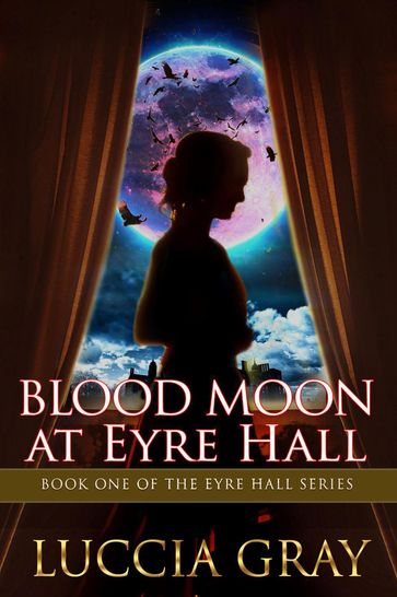 Blood Moon at Eyre Hall - Luccia Gray