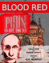 Blood Red Putin & Other Zombie Tales