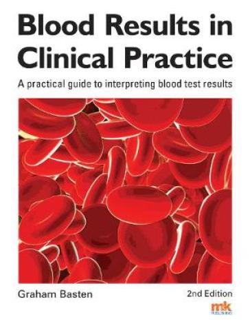 Blood Results in Clinical Practice - Graham Basten