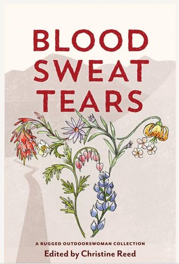 Blood Sweat Tears - Christine E Reed - Heather Anderson - Katie Ives