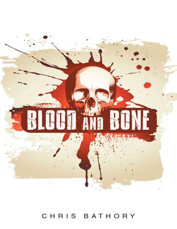 Blood and Bone - Chris Bathory