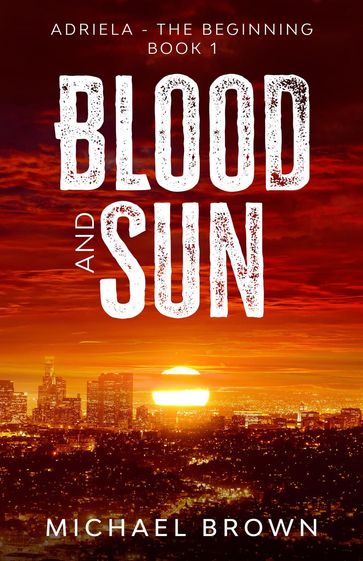 Blood and Sun: Adriela - The Beginning (Book 1) - Michael Brown