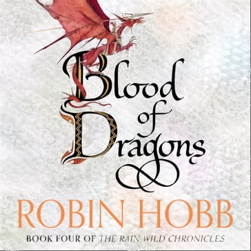 Blood of Dragons (The Rain Wild Chronicles, Book 4) - Robin Hobb