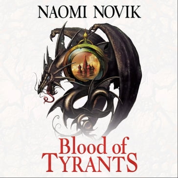 Blood of Tyrants (The Temeraire Series, Book 8) - Naomi Novik