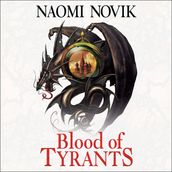 Blood of Tyrants (The Temeraire Series, Book 8)