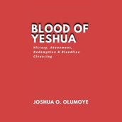 Blood of Yeshua (Victory, Atonements, Redemption & Bloodline Cleansing)