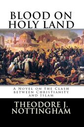 Blood on Holy Land: A Novel on the Clash between Islam and Christianity