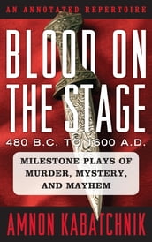 Blood on the Stage, 480 B.C. to 1600 A.D.