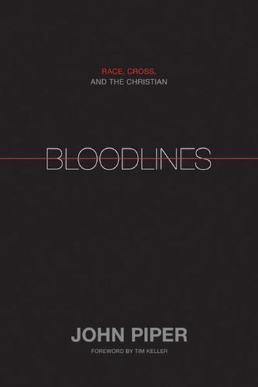 Bloodlines: Race, Cross, and the Christian - Crossway Books