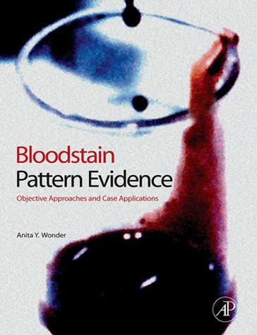 Bloodstain Pattern Evidence - Anita Y. Wonder - M.A. - MT-ASCP - FAAFS