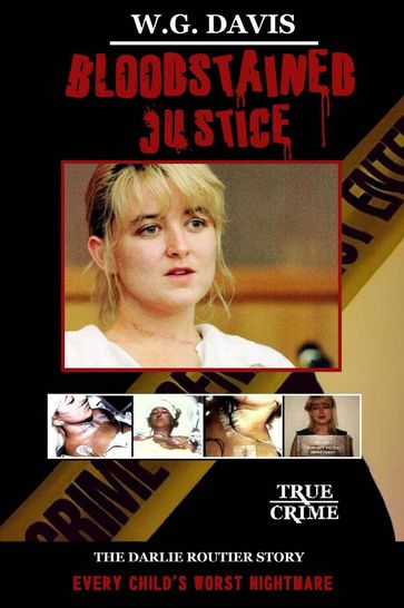 Bloodstained Justice The Darlie Routier Story - W.G. Davis