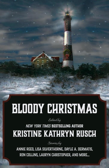 Bloody Christmas - Kristine Kathryn Rusch - Annie Reed - Bonnie Elizabeth - Dayle A. Dermatis - Lauryn Christopher - Lisa Silverthorne - Michael Warren Lucas - Ron Collins - C.H. Hung - Juliet Nordeen - Robert Cutchin - Meyari McFarland