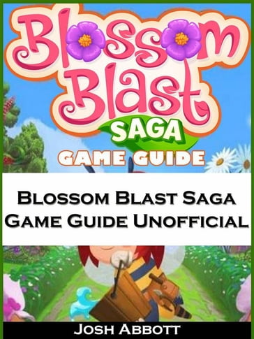Blossom Blast Saga Game Guide Unofficial - HIDDENSTUFF ENTERTAINMENT