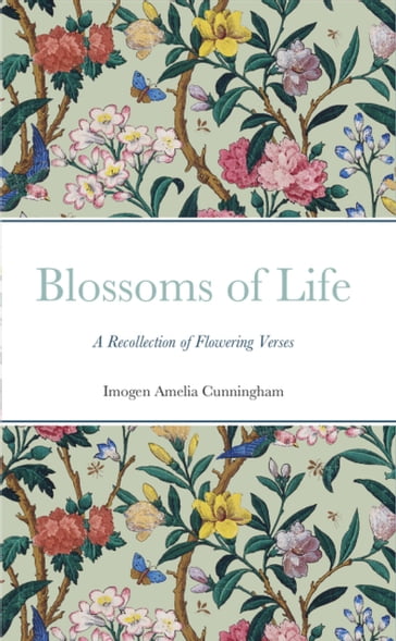 Blossoms of Life - Imogen Amelia Cunningham