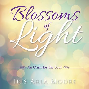Blossoms of Light - Iris Arla Moore