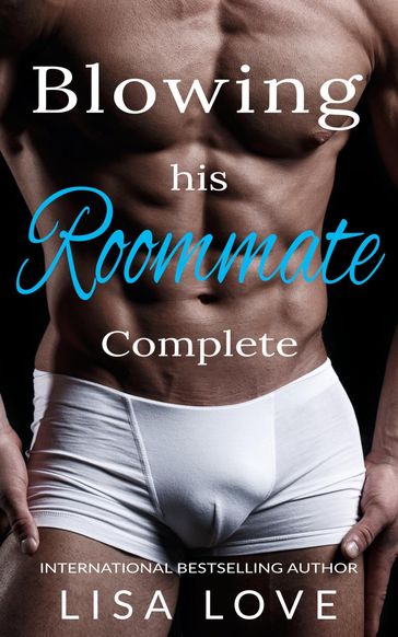 Blowing His Roommate: Complete Series - Lisa Love