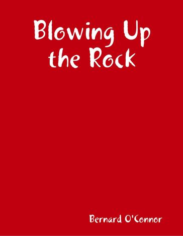 Blowing Up the Rock - Bernard O