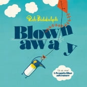 Blown Away: From bestselling author and illustrator Rob Biddulph, creator of the internet sensation Draw with Rob!