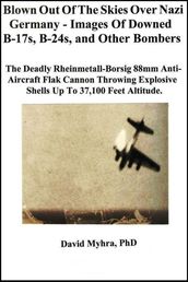 Blown Out of the Skies over Nazi Germany-Images of Downed B-17s, B-24 s and Other Bombers