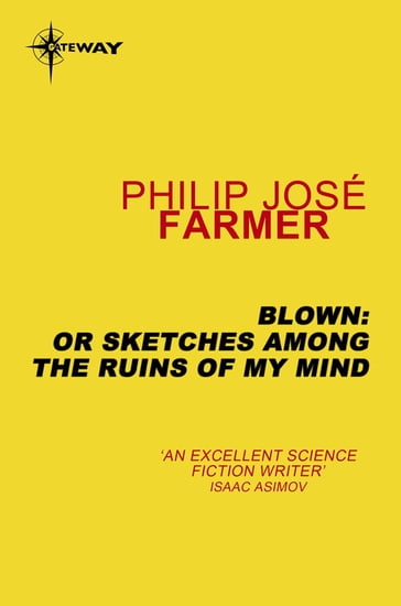 Blown: or Sketches Among the Ruins of My Mind - Philip Jose Farmer