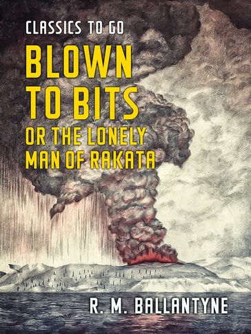 Blown to Bits or the Lonely Man of Rakata - R. M. Ballantyne