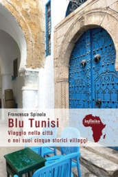 Blu Tunisi. Viaggio nella città e nei suoi cinque storici villaggi