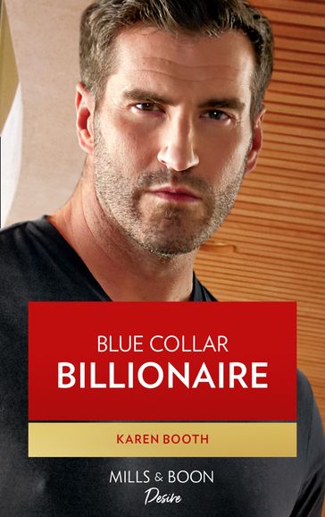 Blue Collar Billionaire (Texas Cattleman's Club: Heir Apparent, Book 3) (Mills & Boon Desire) - Karen Booth