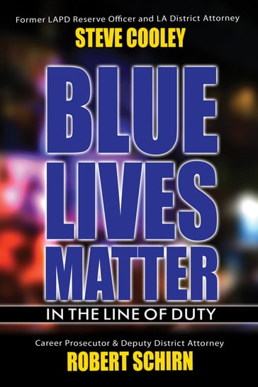Blue Lives Matter - In the Line of Duty - Robert Schirn - Steve Cooley