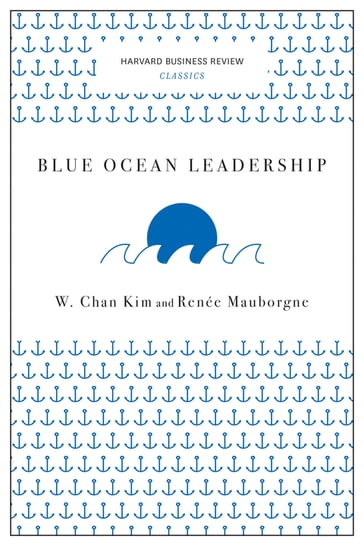 Blue Ocean Leadership (Harvard Business Review Classics) - Renée A. Mauborgne - W. Chan Kim