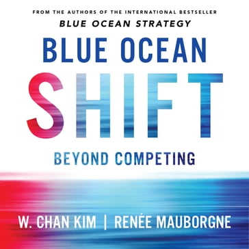 Blue Ocean Shift - Renee Mauborgne - W. Chan Kim