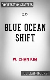 Blue Ocean Shift: by W. Chan Kim & Renee Mauborgne   Conversation Starters