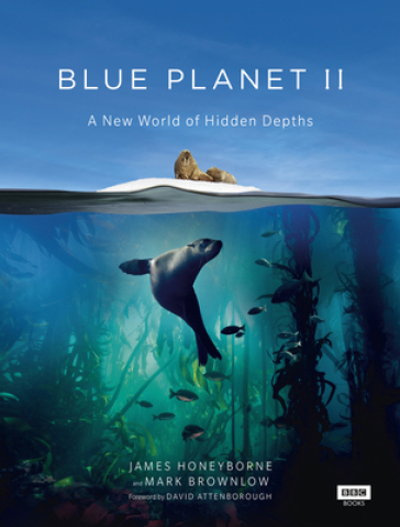 Blue Planet II - James Honeyborne - Mark Brownlow