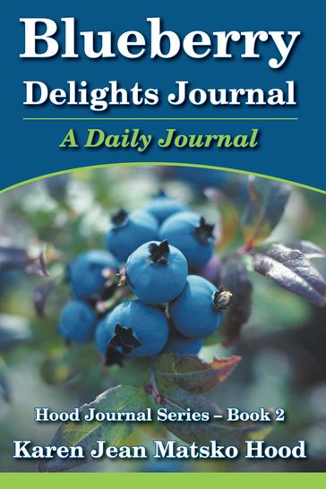 Blueberry Delights Journal: A Daily Journal - Karen Jean Matsko Hood