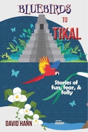 Bluebirds to Tikal