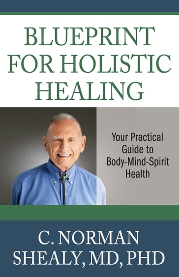 Blueprint for Holistic Healing - C. Norman Shealy - MD - PhD