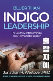  Bluer than Indigo  Leadership: The Journey of Becoming a Truly Remarkable Leader