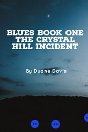 Blues Book One - The Crystal Hill Incident