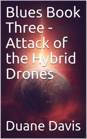 Blues Book Three- Attack of the Hybrid Drones