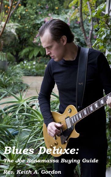 Blues Deluxe: The Joe Bonamassa Buying Guide - Rev. Keith A. Gordon