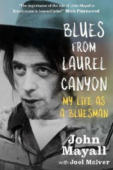 Blues From Laurel Canyon: My Life as a Bluesman - John Mayall - Joel McIver