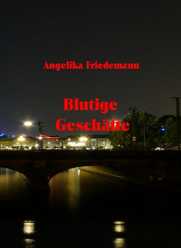 Blutige Geschäfte - Angelika Friedemann