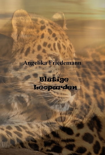 Blutige Leoparden - Angelika Friedemann